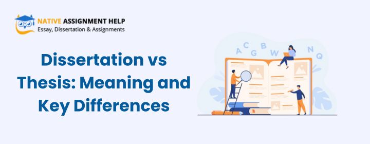 Dissertation vs Thesis: Meaning and Key Differences